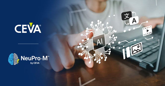 CEVA�Ƴ�������NeuPro-M NPU IPϵ�У������Ƅ�����ʽ�˹����� (Generative AI)